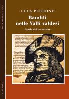 Banditi nelle Valli valdesi. Storie del XVII secolo di Luca Perrone edito da Claudiana