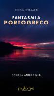 Fantasmi a Portogreco di Andrea Andorivìr edito da Nulla Die