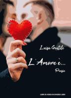 L' amore è... di Luisa Gentile edito da Libreria Editrice Urso