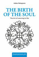 The birth of the soul. The art of learning to die. Ediz. multilingue di Bellarte Rita edito da Damanhur