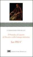 S. Pio V. Il pontefice di Lepanto, del rosario e della liturgia di Innocenzo Venchi edito da ESD-Edizioni Studio Domenicano
