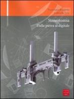 Stereotomia. Dalla pietra al digitale di Francesco Bergamo, Gabriella Liva edito da Libreria Editrice Cafoscarina
