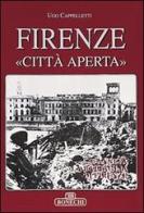 Firenze «Città aperta» di Ugo Cappelletti edito da Bonechi