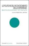 Le politiche del riconoscimento delle differenze. Multiculturalismo all'italiana edito da Guaraldi