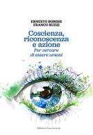 Coscienza, riconoscenza e azione. Per cercare di essere umani di Ernesto Borghi, Franco Buzzi edito da San Lorenzo