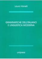 Grammatiche dell'italiano e linguistica moderna di Laura Vanelli edito da Unipress