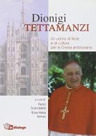 Dionigi Tettamanzi. Un uomo di fede e di cultura per la Chiesa ambrosiana di Paolo Scandaletti, Rosa M. Serrao edito da In Dialogo
