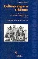 L' ultimo impero cristiano. Politica e religione nell'Etiopia contemporanea (1916-1974) di Paolo Borruso edito da Guerini e Associati