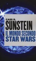 Il mondo secondo Star Wars di Cass R. Sunstein edito da Università Bocconi Editore