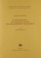 Studi epigrafici ed epigrafia nuova nel Rinascimento umanistico di Augusto Campana edito da Storia e Letteratura