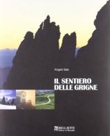 Il sentiero delle Grigne. Ediz. illustrata di Angelo Sala edito da Bellavite Editore