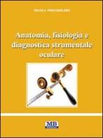 Anatomia, fisiologia e diagnostica strumentale oculare di Nicola Pescosolido edito da MB Edizioni (Roma)