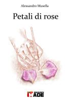 Petali di rose di Alessandro Musella edito da Made