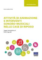 Attività di animazione e interventi sonoro-musicali nelle case di riposo di Anna Loredana Civita edito da Maggioli Editore