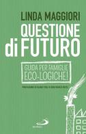 Questione di futuro. Guida per famiglie eco-logiche! di Linda Maggiori edito da San Paolo Edizioni