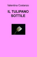 Il tulipano sottile di Valentina Costanzo edito da ilmiolibro self publishing