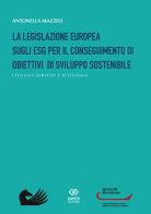 La legislazione europea sugli ESG per il conseguimento di obiettivi di sviluppo sostenibile di Antonella Mazzeo edito da Giapeto