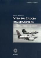 Vita da cacciabombardiere di Bruno Servadei edito da SBC Edizioni