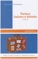 Parlare italiano e dialetto in Sicilia di Giovanna Alfonzetti edito da Centro Studi Filologici e Linguistici Siciliani