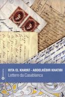 Lettere da Casablanca di Rita El Khayat, Abdelkébir Khatibi edito da Lantana Editore