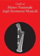 Guida al museo nazionale degli strumenti musicali di Antonio Latanza edito da Gebart