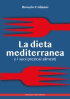 La dieta mediterranea e i suoi preziosi alimenti di Rosario Colianni edito da Maurizio Vetri Editore