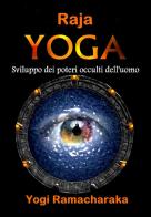 Raja Yoga. Sviluppo dei poteri occulti dell'uomo di Ramacharaka edito da StreetLib