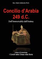 Concilio d'Arabia 249 d.C. di Rev. Padre Catharzio Ph.D edito da Youcanprint