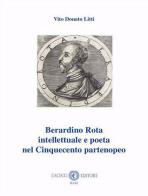 Berardino Rota intellettuale e poeta nel Cinquecento partenopeo di Vito Donato Litti edito da Cacucci