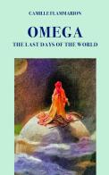 Omega. The last days of the world di Camille Flammarion edito da Intra