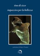 Impazzivo per la bellezza (circuito no librario) di Tino Di Cicco edito da Mondo Nuovo