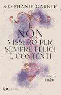 E non vissero per sempre felici e contenti di Stephanie Garber edito da Rizzoli