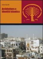 Architettura e identità islamica di Livio Sacchi edito da Franco Angeli