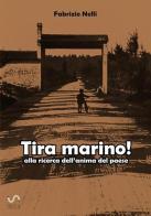 Tira marino! Alla ricerca dell'anima del paese di Fabrizio Nelli edito da StreetLib