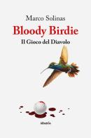 Bloody Birdie. Il gioco del diavolo di Marco Solinas edito da Gruppo Albatros Il Filo