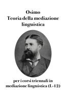 Teoria della mediazione linguistica. Per i corsi triennali di laurea in mediazione linguistica (L-12) di Bruno Osimo edito da Osimo Bruno