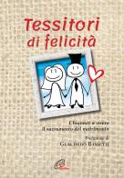 Tessitori di felicità. Chiamati a vivere il sacramento del matrimonio edito da Paoline Editoriale Libri