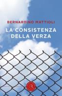 La consistenza della verza di Bernardino Mattioli edito da bookabook