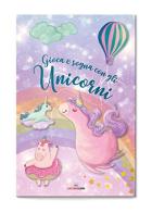 Gioca e sogna con gli unicorni. I libri degli unicorni. Ediz. a colori edito da Liscianilibri