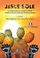 Jesce sole... La storia insegna a essere di parte: vivere il sud di classe nel pluripolarismo edito da Edizioni Efesto