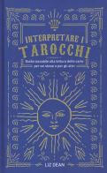 Interpretare i tarocchi. Guida tascabile alla lettura delle carte per voi stessi e per gli altri di Liz Dean edito da Armenia