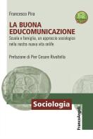 La buona EduComunicazione. Scuola e famiglia, un approccio sociologico nella nostra nuova vita onlife di Francesco Pira edito da Franco Angeli