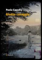 Giotto coraggio di Paolo Casadio edito da Manni