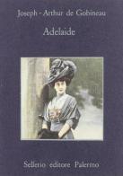 Adelaide di Joseph-Arthur de Gobineau edito da Sellerio Editore Palermo
