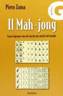 Il mah-jong. Come imparare uno dei giochi più antichi del mondo di Piero Zama edito da Ugo Mursia Editore