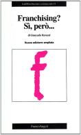 Franchising? Sì, però... di Giancarlo Ravazzi edito da Franco Angeli