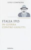 Italia 1915: in guerra contro Giolitti di Luigi Compagna edito da Rubbettino