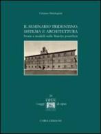 Il seminario tridentino. Sistema e architettura. Storie e modelli nelle marche pontificie di Cristiano Marchegiani edito da CARSA