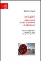 Nunavut: antropologia di una rivoluzione al rallentatore. Percorsi di applicazione fra studio del diritto ed esigenze del presente di Fabrizio Coresi edito da Aracne