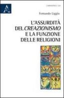 L' assurdità del creazionismo e la funzione delle religioni di Fernando Liggio edito da Aracne